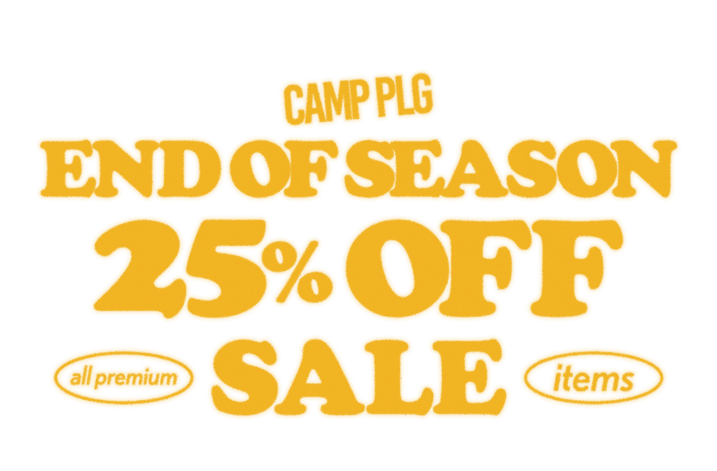 A promotional sale graphic on a white background with large yellow text reading 'CAMP PLG END OF SEASON 25% OFF all premium items'.