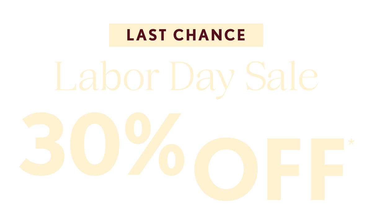 text overlay that reads 'LAST CHANCE LABOR DAY SALE 30% OFF*'