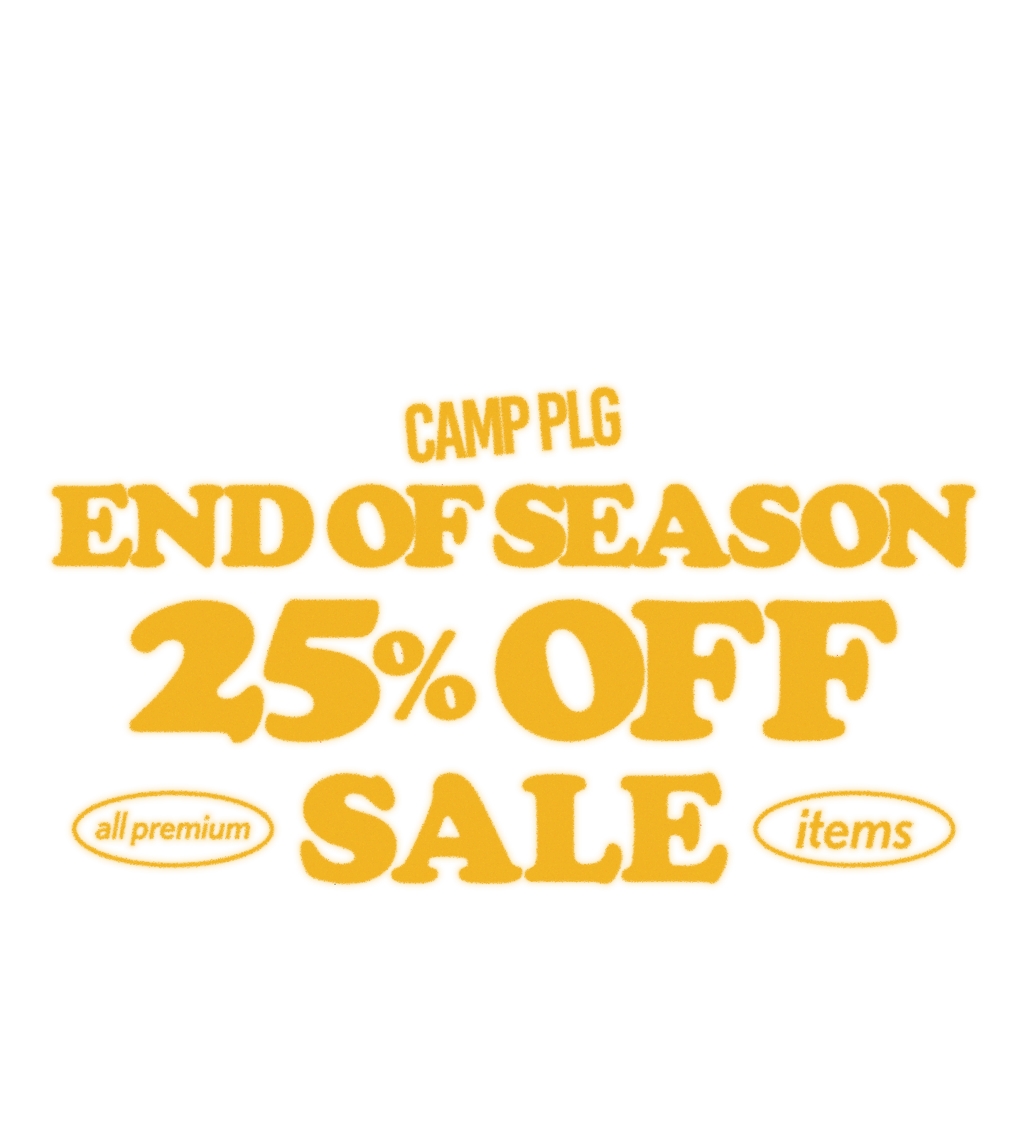 Yellow sale text reading 'CAMP PLG END OF SEASON 25% OFF SALE' on a white background, with two small oval badges reading 'all premium' and 'items'.