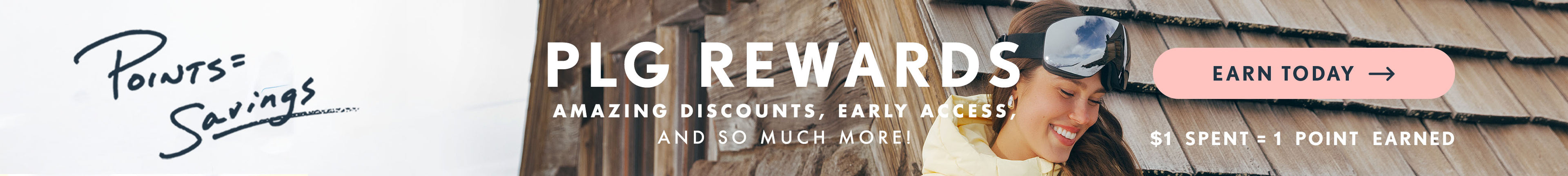 Model wearing sunglasses with wooden cabin in background. Text reads: Points = Savings. PLG Rewards. Amazing Discounts, Early Access, And So Much more! Earn Today! $1 = 1 Point Earned.