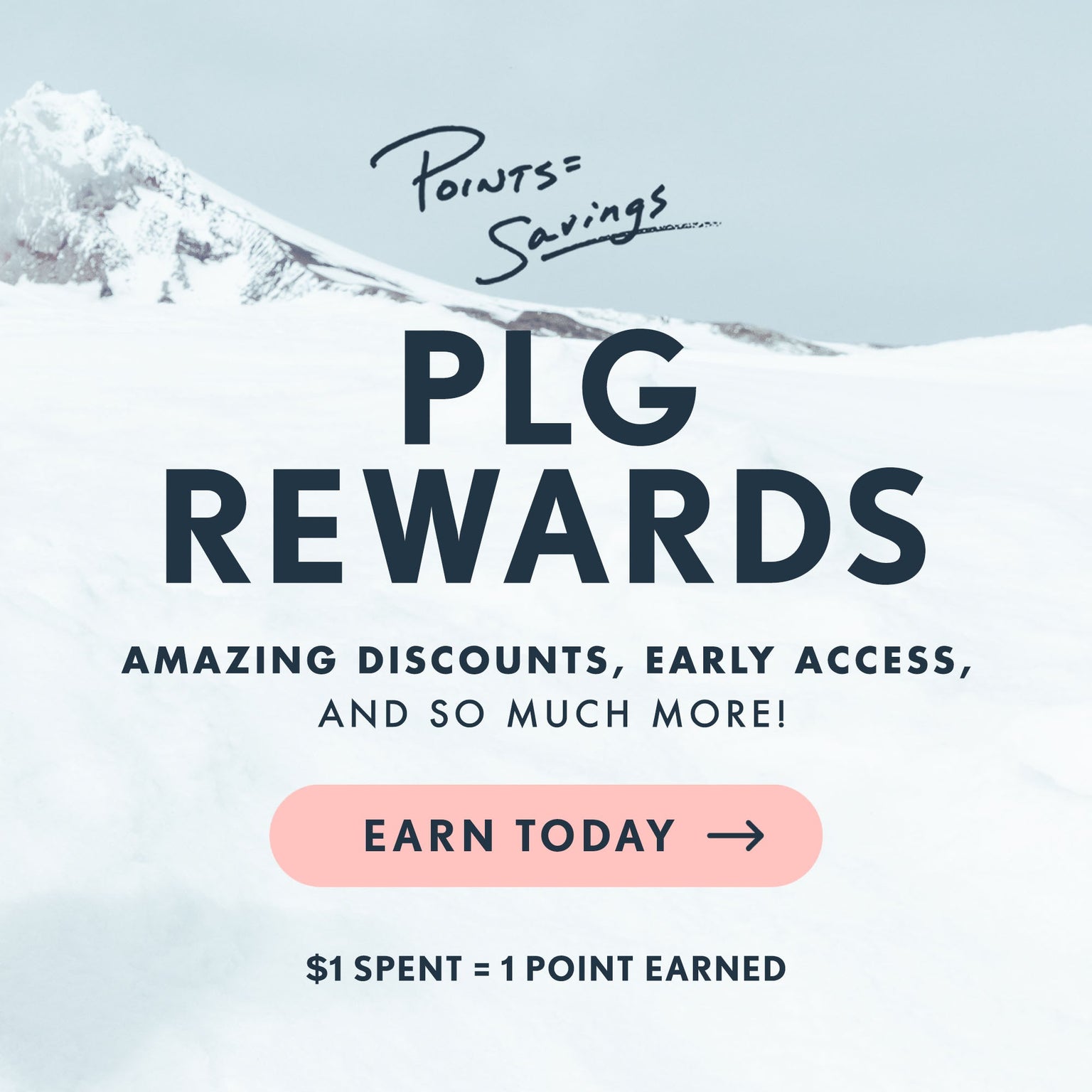 Snowy mountain in background. Text reads: Points = Savings. PLG Rewards. Amazing Discounts, Early Access, And So Much more! Earn Today! $1 = 1 Point Earned.