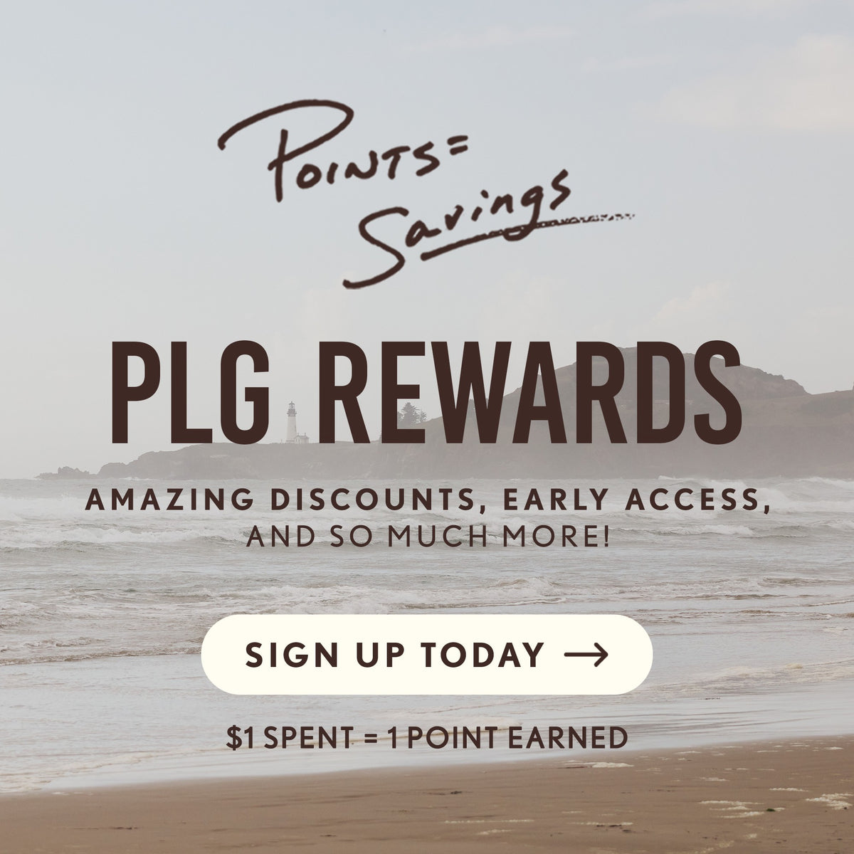 Waves crashing on a beach. Text: Points = Savings. PLG Rewards amazing discounts, early access, and so much more! Sign Up Today - $1 spent + 1 point earned.