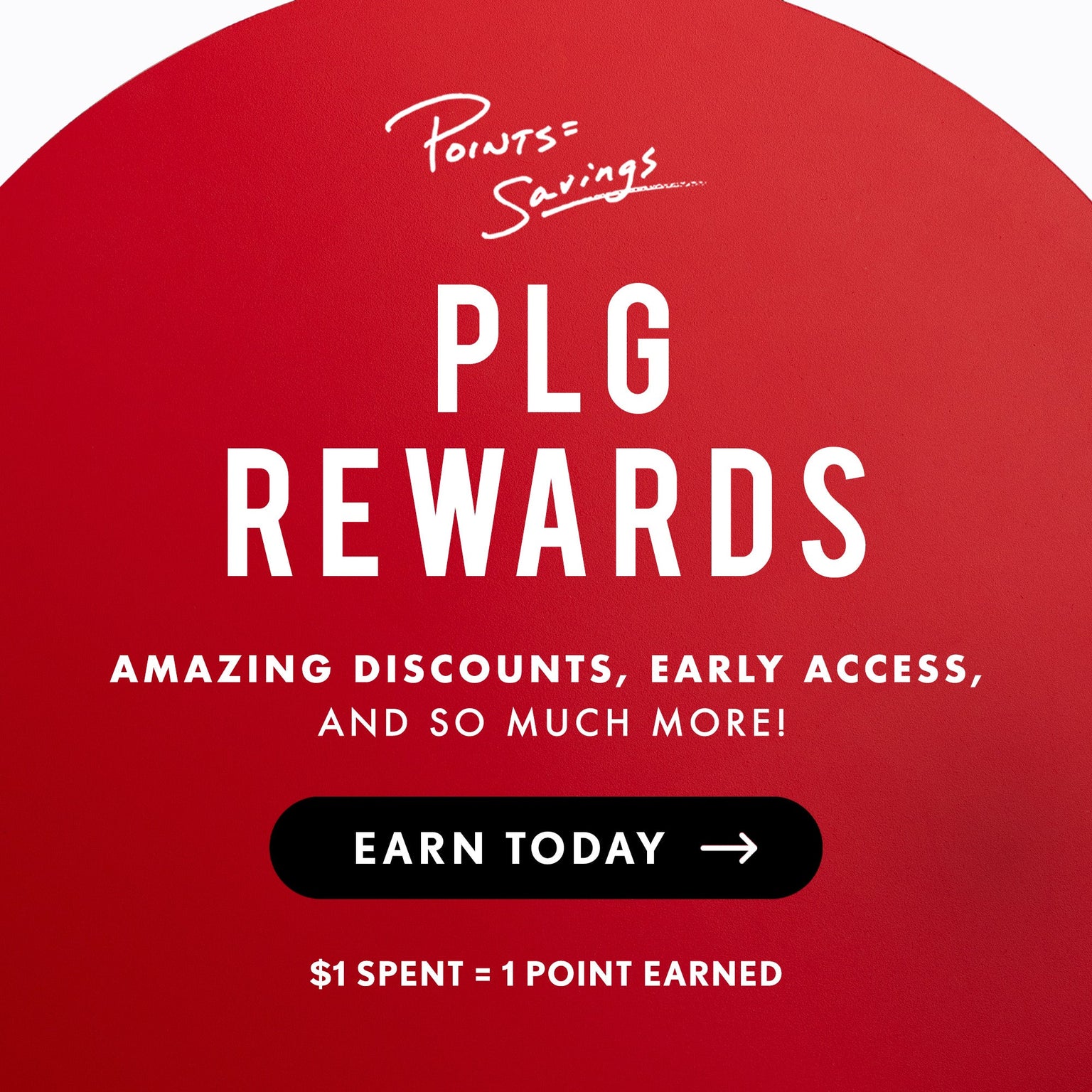 Text reads: PLG Rewards. Amazing Discounts, Early Access, And So Much more! Earn Today! $1 = 1 Point Earned.